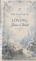 The Practice of Loving Jesus Christ